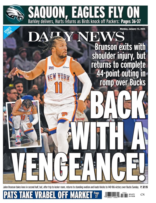 Back page for Jan. 13, 2025: Brunson exits with shoulder injury, but returns to complete 44-point outing in romp over Bucks. Jalen Brunson takes knee in second half, but, after trip to locker room, returns to standing ovation and leads Knicks to 140-106 victory over Bucks Sunday. 