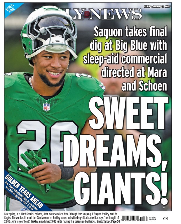 Back page for Jan. 3, 2025: Saquon takes final dig at Big Blue with sleep-aid commercial directed at Mara and Schoen. Last spring, in a "Hard Knocks" episode, John Mara says he'd had "a tough time sleeping" if Saquon Barkley went to Eagles. The words still haunt the Giants owner as Barkley comes out with sleep-aid ads, one that says "the thought of 2,000 swirls in your head." Barkley already has 2,000 yards rushing this season and will sit vs. Giants Sunday. 